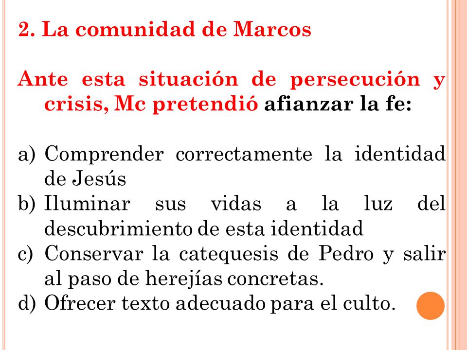 2. La comunidad de Marcos Ante esta situación de persecución y crisis, Mc pretendió afianzar la fe: