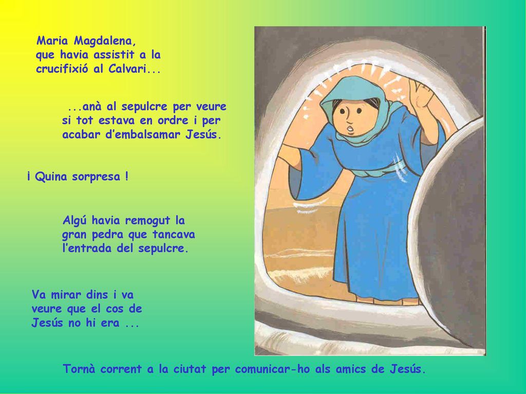 Maria Magdalena, que havia assistit a la crucifixió al Calvari...