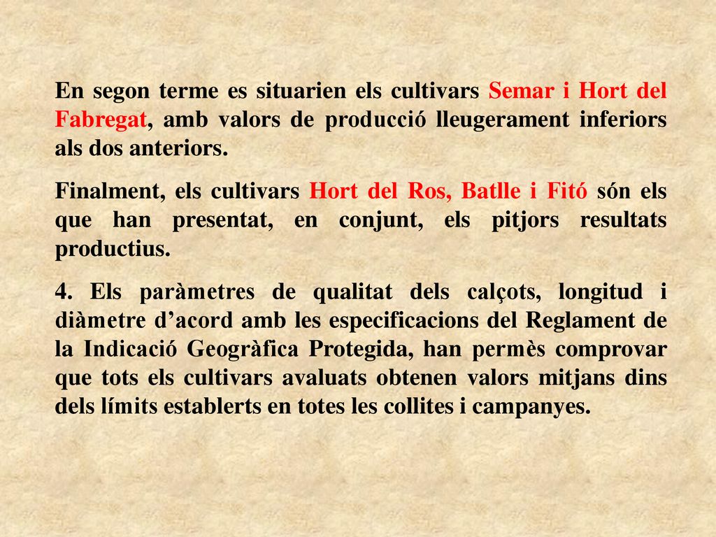 En segon terme es situarien els cultivars Semar i Hort del Fabregat, amb valors de producció lleugerament inferiors als dos anteriors.