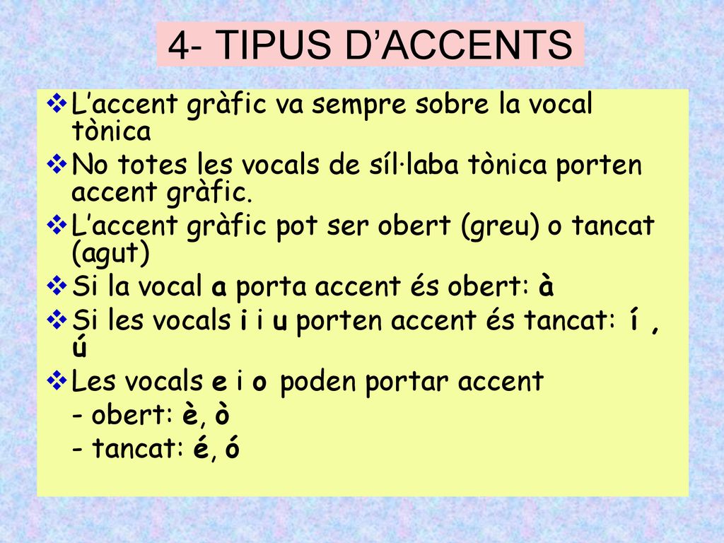 4- TIPUS D’ACCENTS L’accent gràfic va sempre sobre la vocal tònica