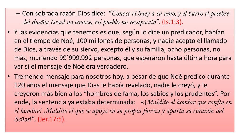 Con sobrada razón Dios dice: Conoce el buey a su amo, y el burro el pesebre del dueño; Israel no conoce, mi pueblo no recapacita . (Is.1:3).