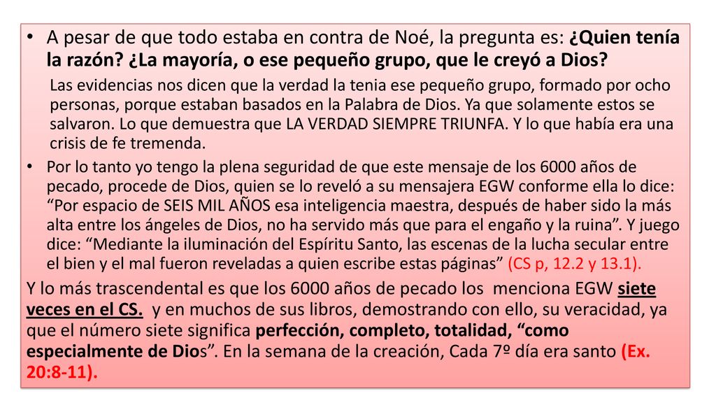 A pesar de que todo estaba en contra de Noé, la pregunta es: ¿Quien tenía la razón ¿La mayoría, o ese pequeño grupo, que le creyó a Dios