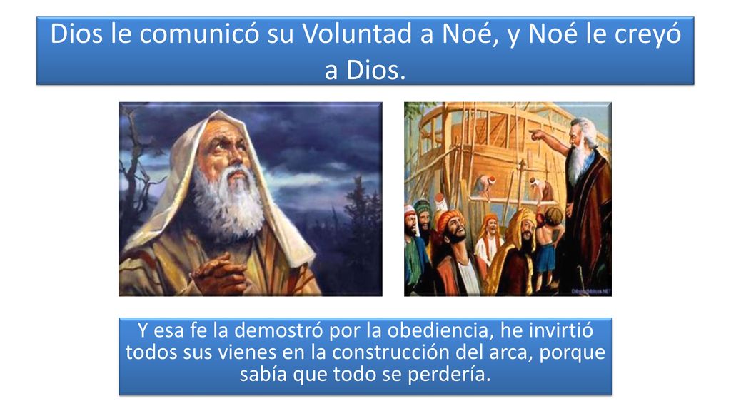 Dios le comunicó su Voluntad a Noé, y Noé le creyó a Dios.