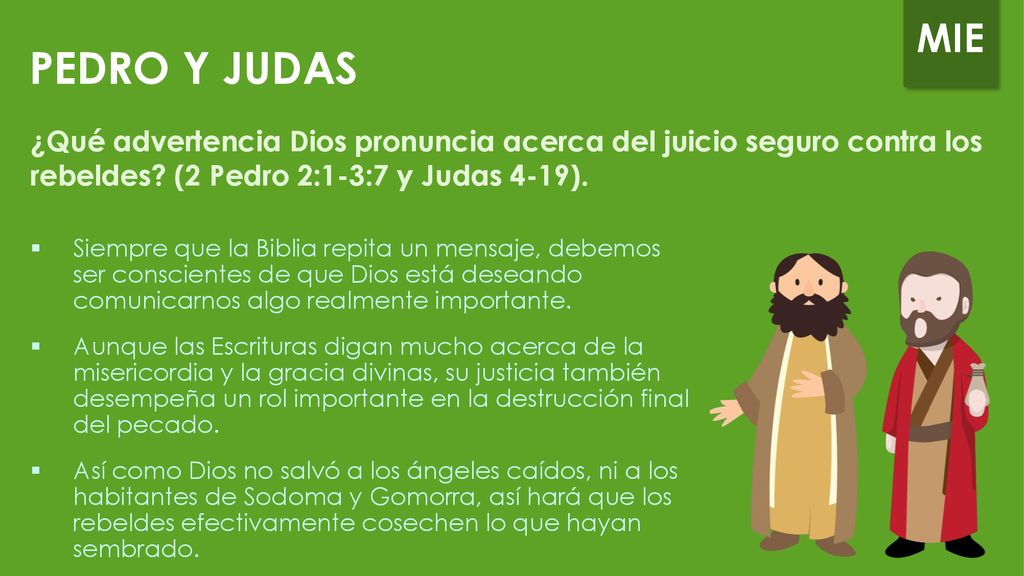 PEDRO Y JUDAS ¿Qué advertencia Dios pronuncia acerca del juicio seguro contra los rebeldes (2 Pedro 2:1-3:7 y Judas 4-19).