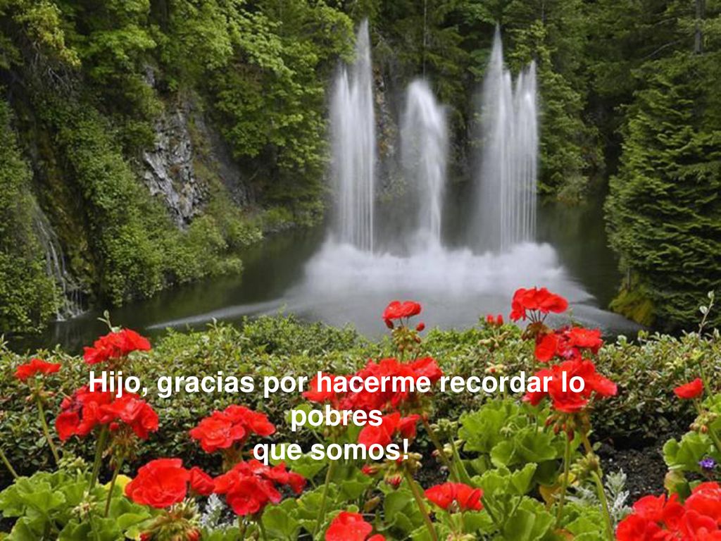 Hijo, gracias por hacerme recordar lo pobres