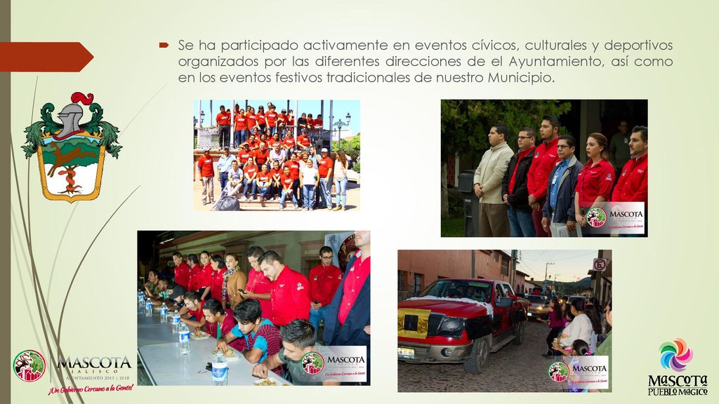 Se ha participado activamente en eventos cívicos, culturales y deportivos organizados por las diferentes direcciones de el Ayuntamiento, así como en los eventos festivos tradicionales de nuestro Municipio.