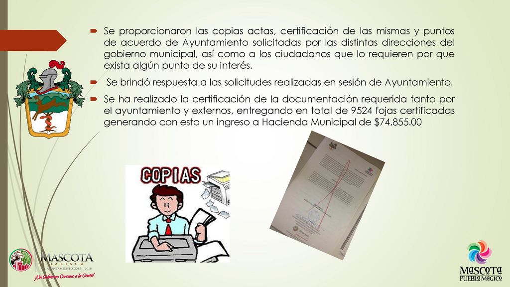 Se proporcionaron las copias actas, certificación de las mismas y puntos de acuerdo de Ayuntamiento solicitadas por las distintas direcciones del gobierno municipal, así como a los ciudadanos que lo requieren por que exista algún punto de su interés.