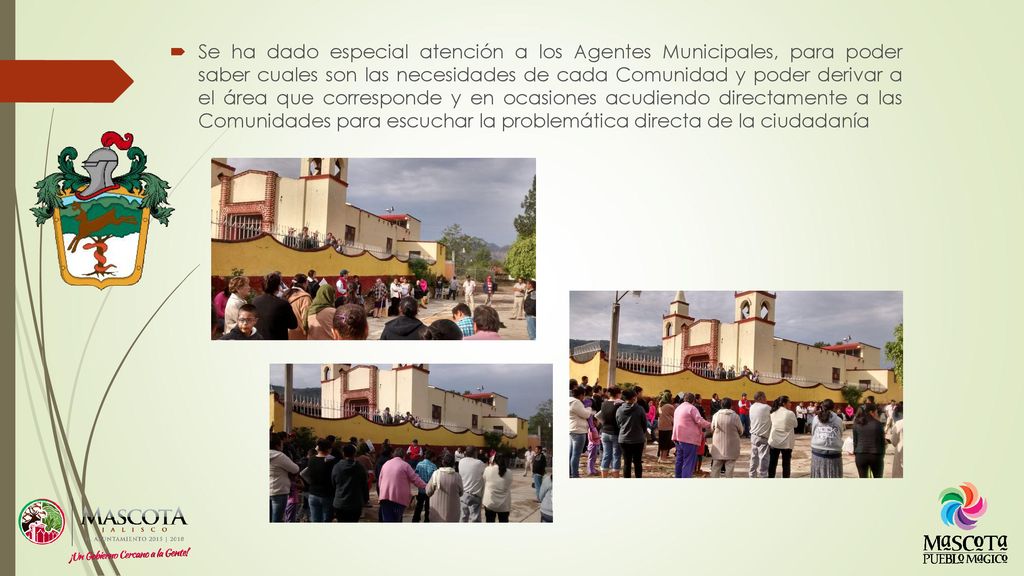 Se ha dado especial atención a los Agentes Municipales, para poder saber cuales son las necesidades de cada Comunidad y poder derivar a el área que corresponde y en ocasiones acudiendo directamente a las Comunidades para escuchar la problemática directa de la ciudadanía