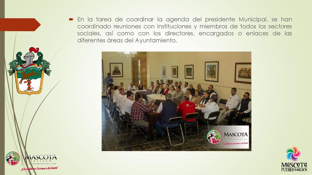 En la tarea de coordinar la agenda del presidente Municipal, se han coordinado reuniones con instituciones y miembros de todos los sectores sociales, así como con los directores, encargados o enlaces de las diferentes áreas del Ayuntamiento.