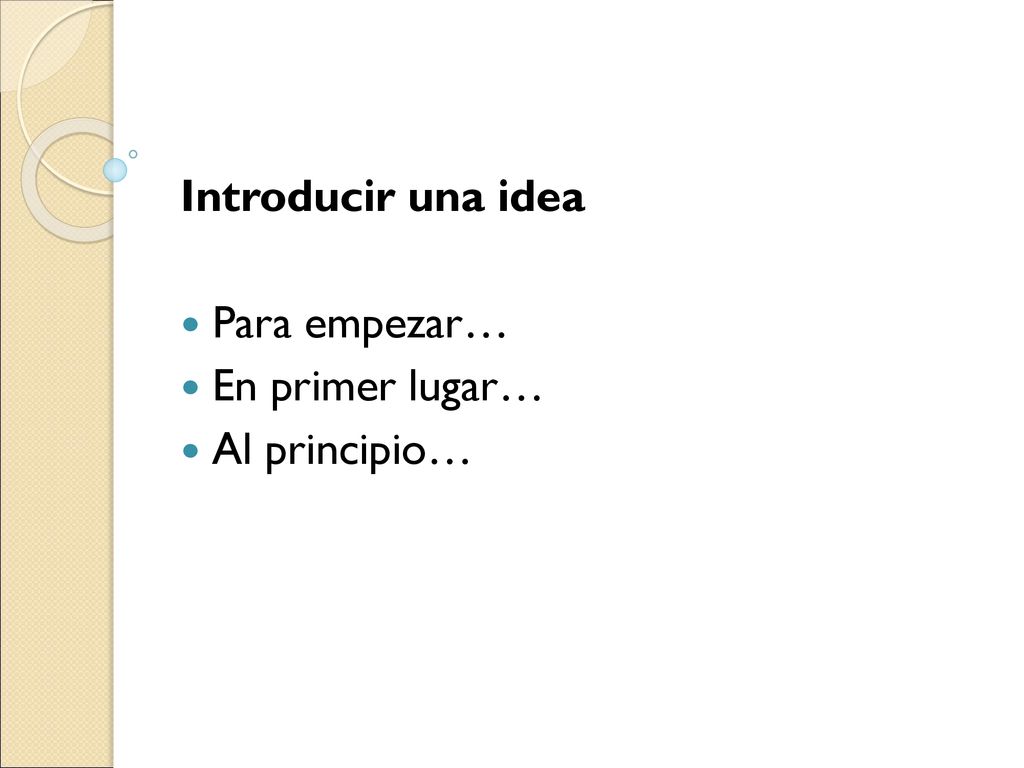 Introducir una idea Para empezar… En primer lugar… Al principio…