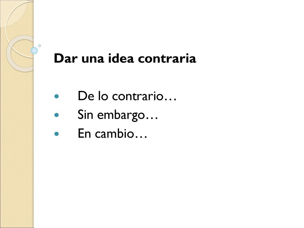 Dar una idea contraria De lo contrario… Sin embargo… En cambio…
