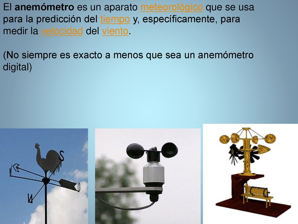 El anemómetro es un aparato meteorológico que se usa para la predicción del tiempo y, específicamente, para medir la velocidad del viento.