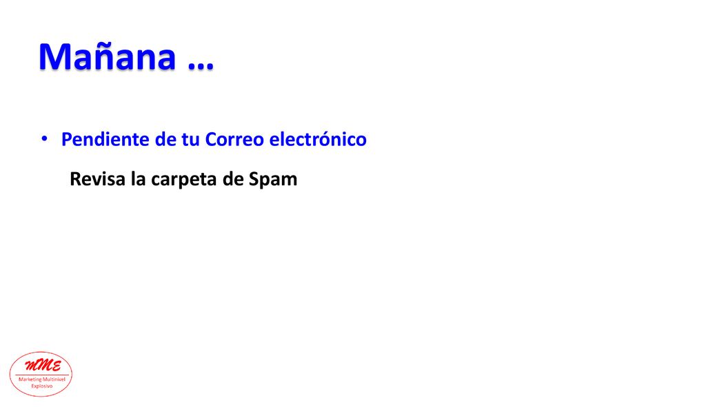 Mañana … Pendiente de tu Correo electrónico Revisa la carpeta de Spam