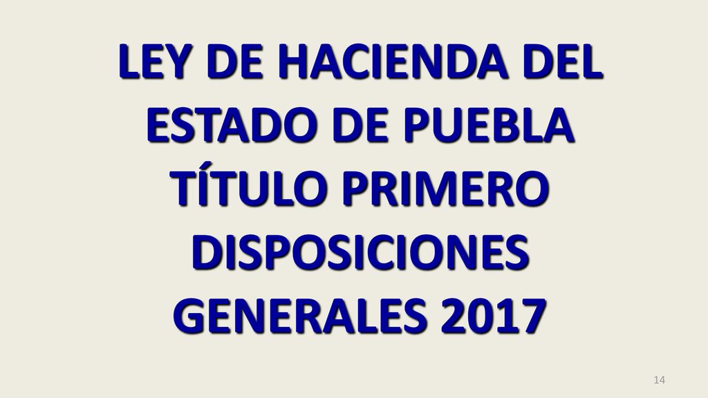 LEY DE HACIENDA DEL ESTADO DE PUEBLA TÍTULO PRIMERO DISPOSICIONES GENERALES 2017