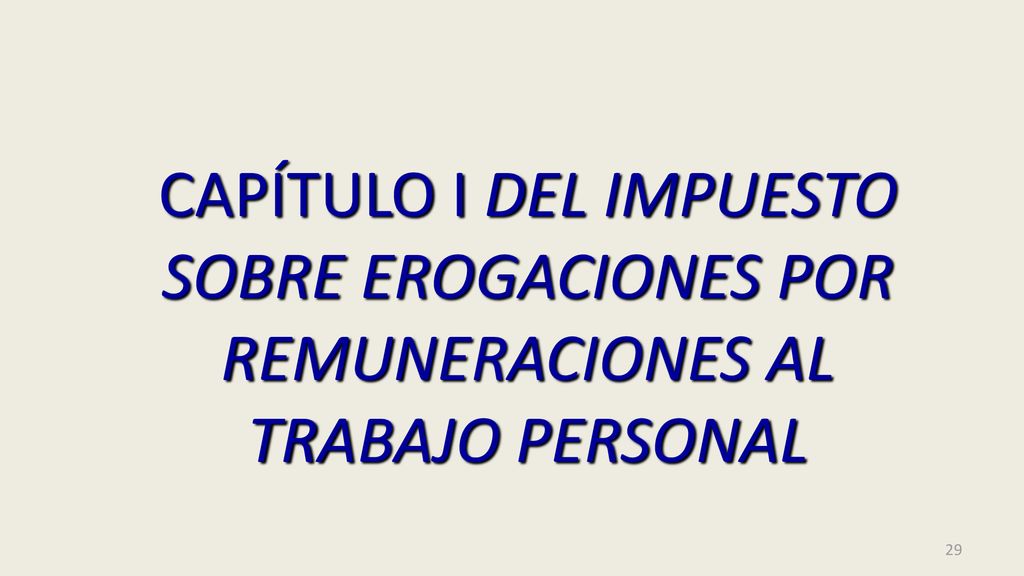 CAPÍTULO I DEL IMPUESTO SOBRE EROGACIONES POR REMUNERACIONES AL TRABAJO PERSONAL
