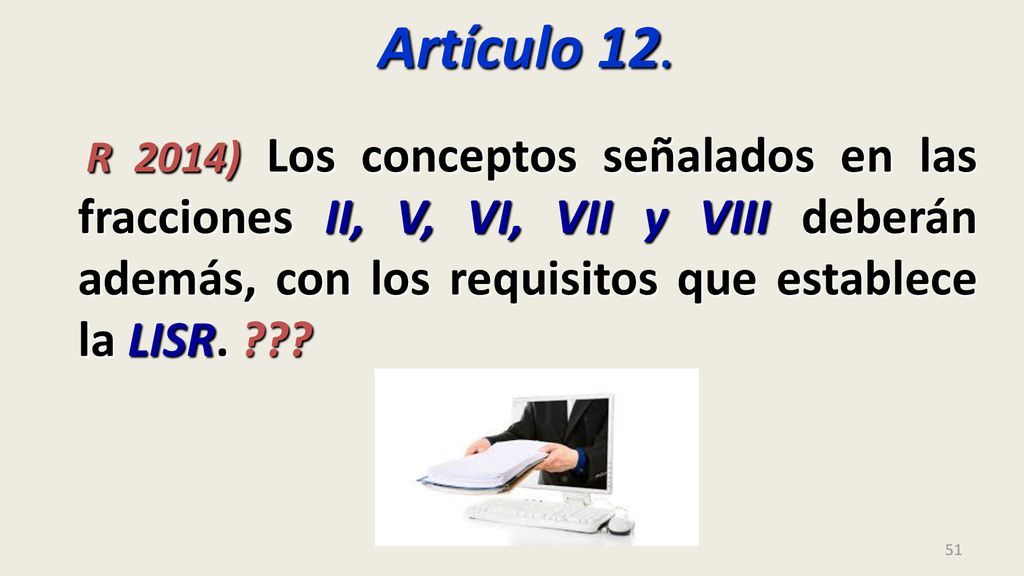 Artículo 12. R 2014) Los conceptos señalados en las fracciones II, V, VI, VII y VIII deberán además, con los requisitos que establece la LISR.