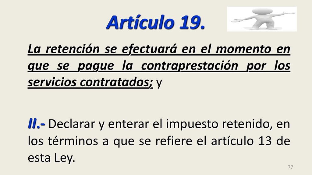 Artículo 19. La retención se efectuará en el momento en que se pague la contraprestación por los servicios contratados; y.