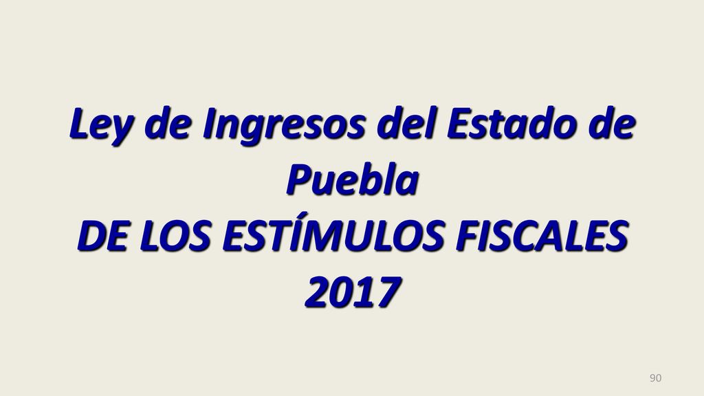 Ley de Ingresos del Estado de Puebla DE LOS ESTÍMULOS FISCALES 2017