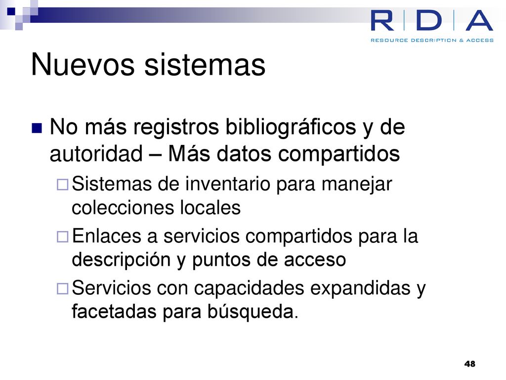 Nuevos sistemas No más registros bibliográficos y de autoridad – Más datos compartidos. Sistemas de inventario para manejar colecciones locales.