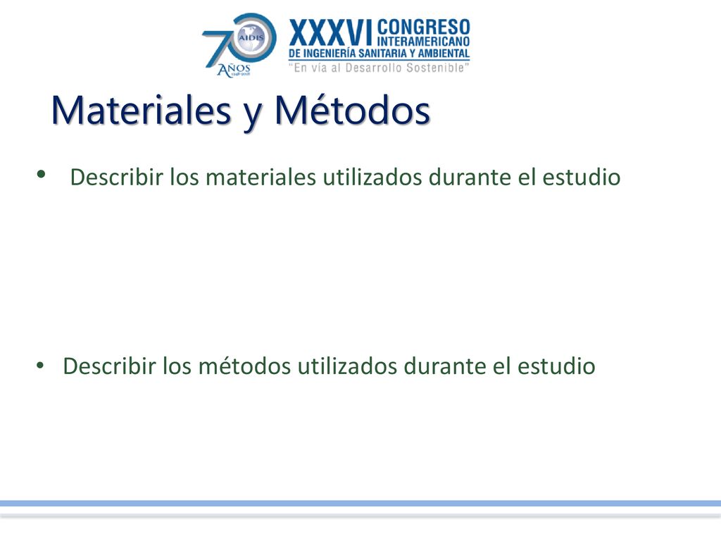 Materiales y Métodos Describir los materiales utilizados durante el estudio.