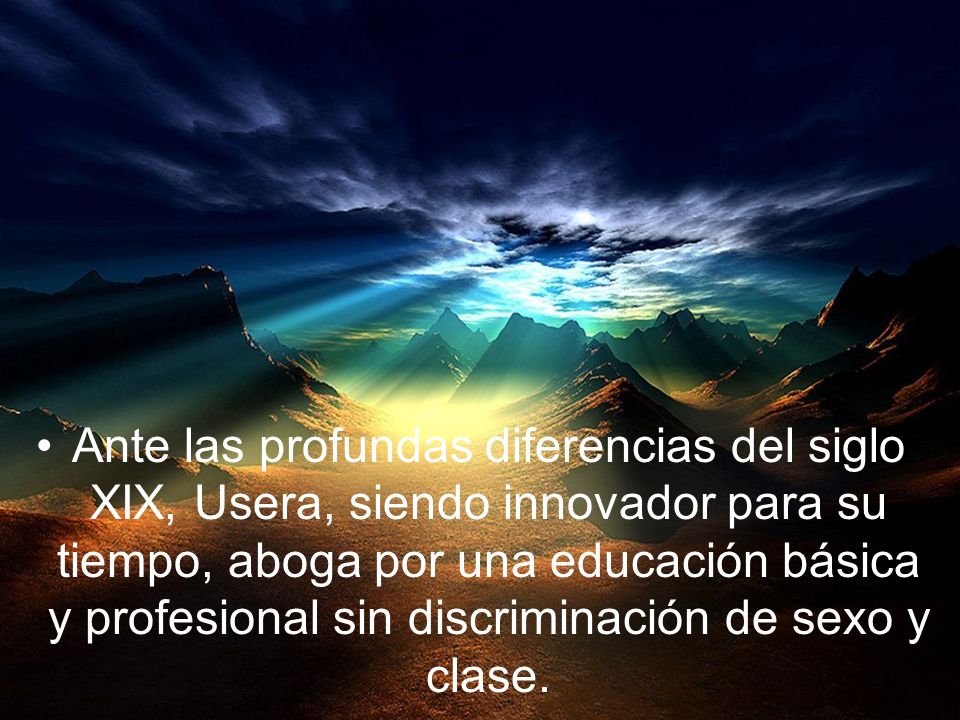Ante las profundas diferencias del siglo XIX, Usera, siendo innovador para su tiempo, aboga por una educación básica y profesional sin discriminación de sexo y clase.