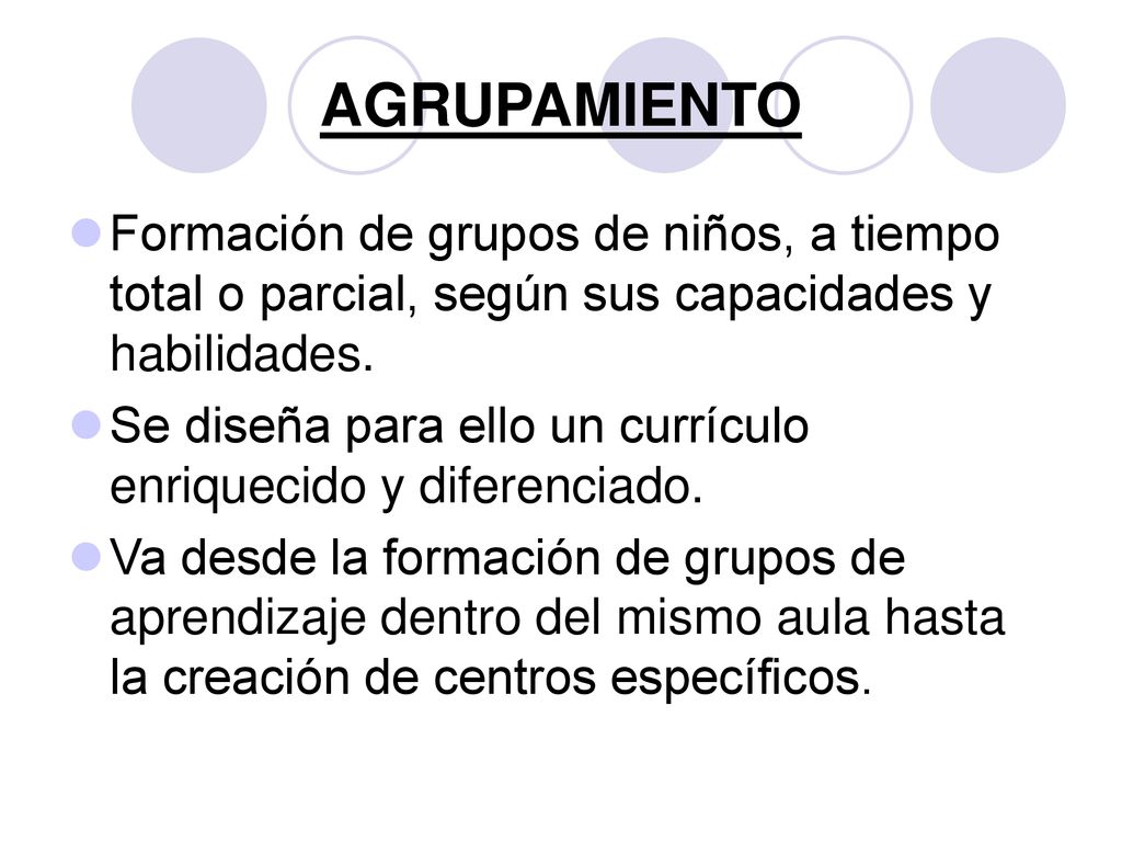 AGRUPAMIENTO Formación de grupos de niños, a tiempo total o parcial, según sus capacidades y habilidades.