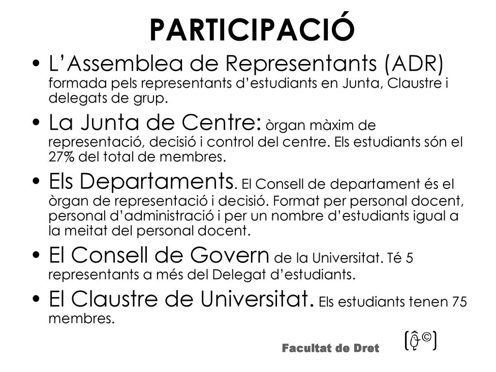 PARTICIPACIÓ L’Assemblea de Representants (ADR) formada pels representants d’estudiants en Junta, Claustre i delegats de grup.
