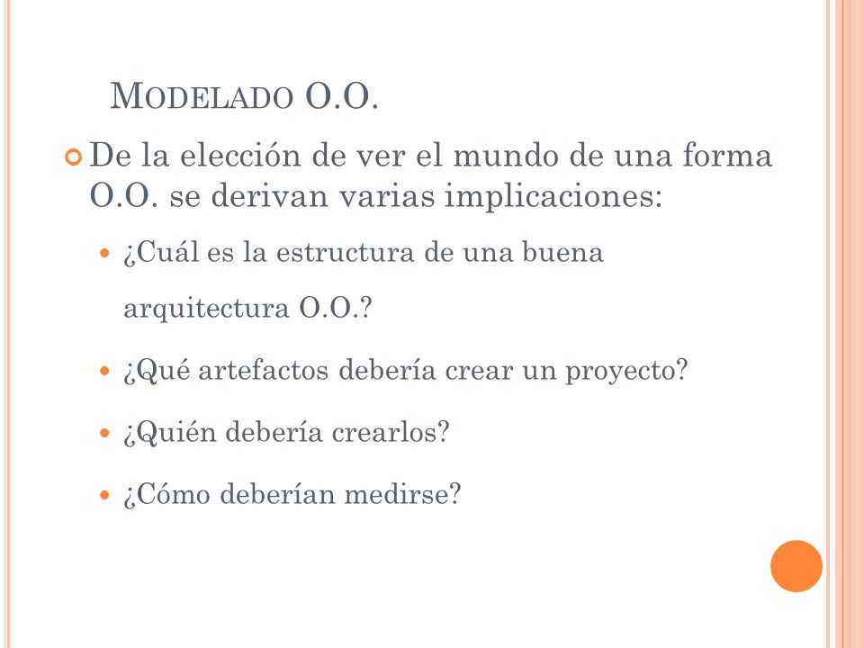 Modelado O.O. De la elección de ver el mundo de una forma O.O. se derivan varias implicaciones: