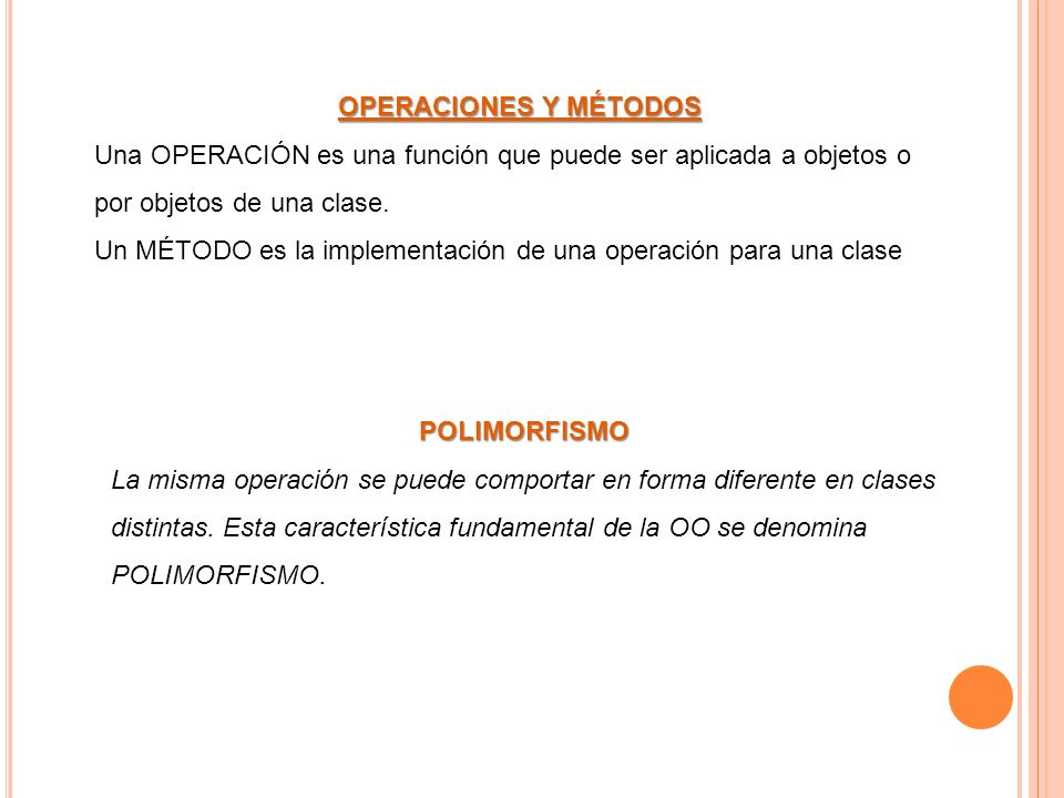 OPERACIONES Y MÉTODOS Una OPERACIÓN es una función que puede ser aplicada a objetos o por objetos de una clase.