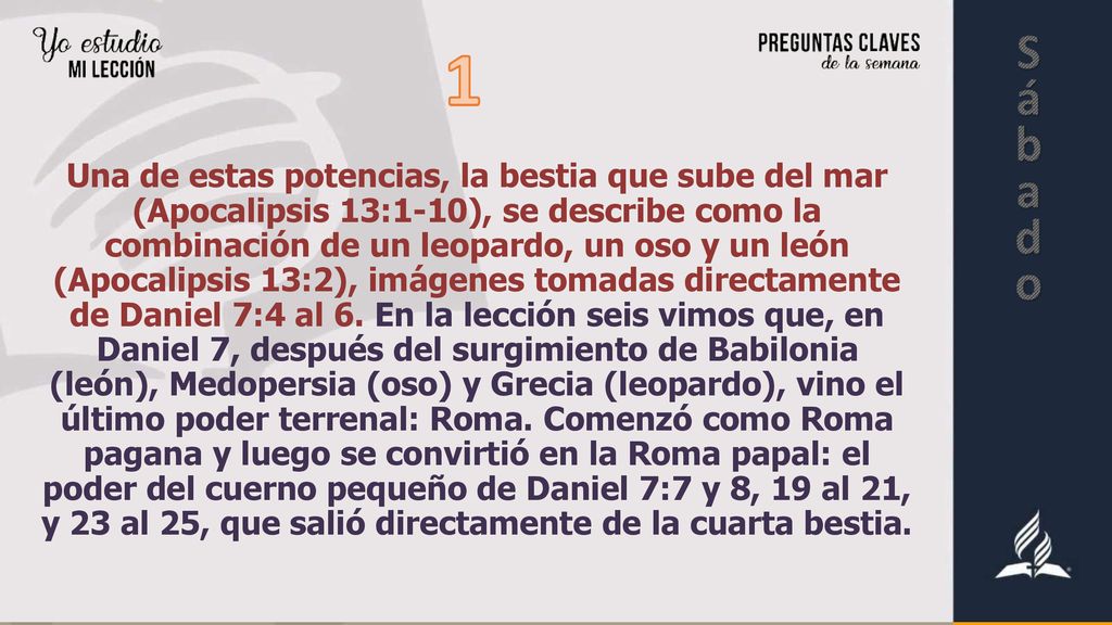 Una de estas potencias, la bestia que sube del mar (Apocalipsis 13:1-10), se describe como la combinación de un leopardo, un oso y un león (Apocalipsis 13:2), imágenes tomadas directamente de Daniel 7:4 al 6.