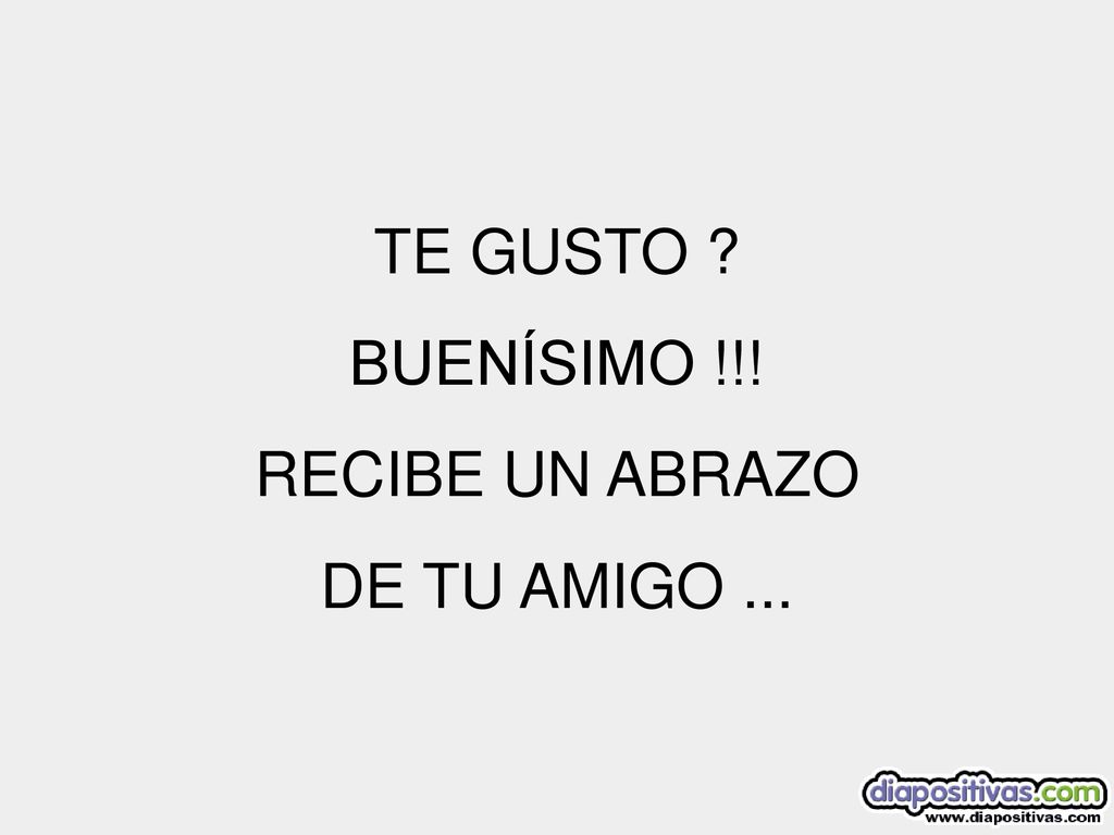 TE GUSTO BUENÍSIMO !!! RECIBE UN ABRAZO DE TU AMIGO ...