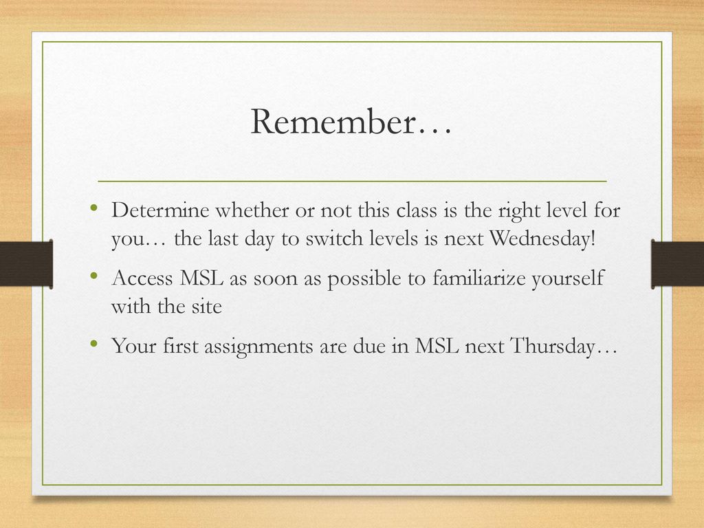 Remember… Determine whether or not this class is the right level for you… the last day to switch levels is next Wednesday!