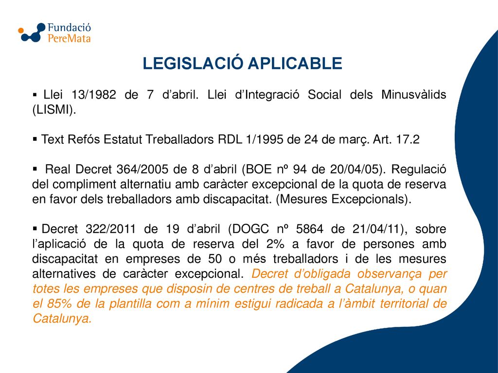 LEGISLACIÓ APLICABLE Llei 13/1982 de 7 d’abril. Llei d’Integració Social dels Minusvàlids (LISMI).