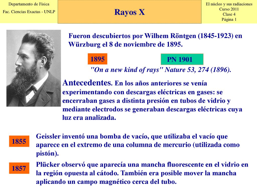 Rayos X Fueron descubiertos por Wilhem Röntgen ( ) en Würzburg el 8 de noviembre de