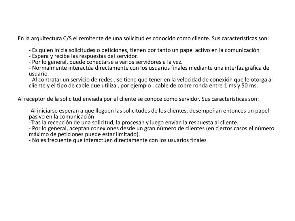 En la arquitectura C/S el remitente de una solicitud es conocido como cliente.