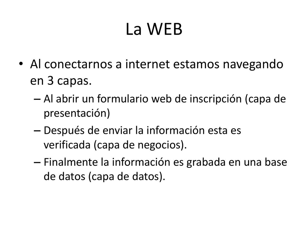 La WEB Al conectarnos a internet estamos navegando en 3 capas.