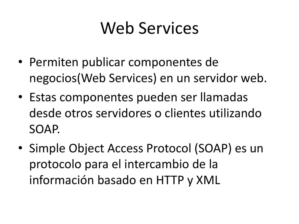 Web Services Permiten publicar componentes de negocios(Web Services) en un servidor web.