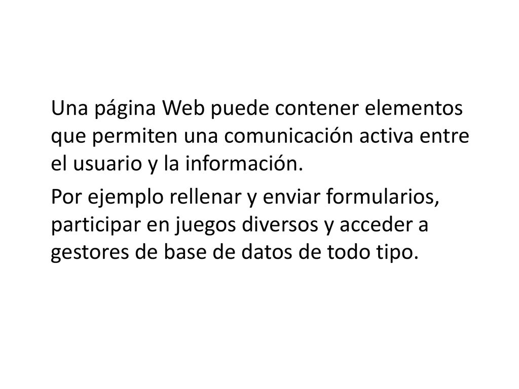 Una página Web puede contener elementos que permiten una comunicación activa entre el usuario y la información.