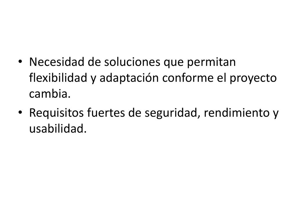 Necesidad de soluciones que permitan flexibilidad y adaptación conforme el proyecto cambia.