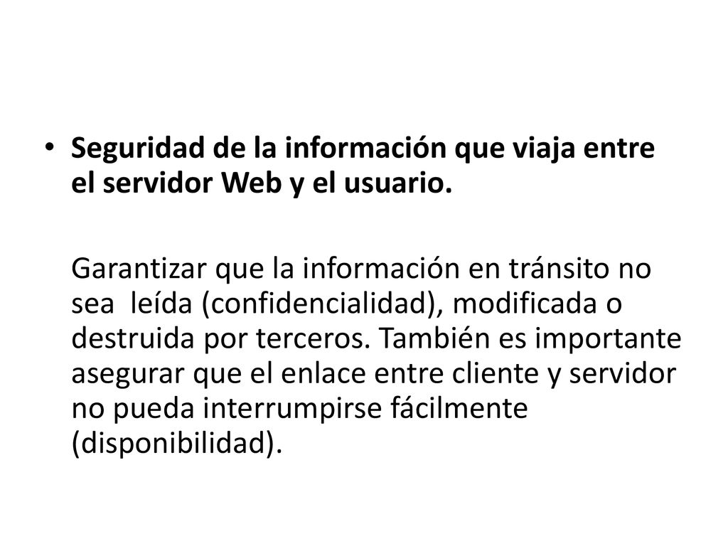 Seguridad de la información que viaja entre el servidor Web y el usuario.