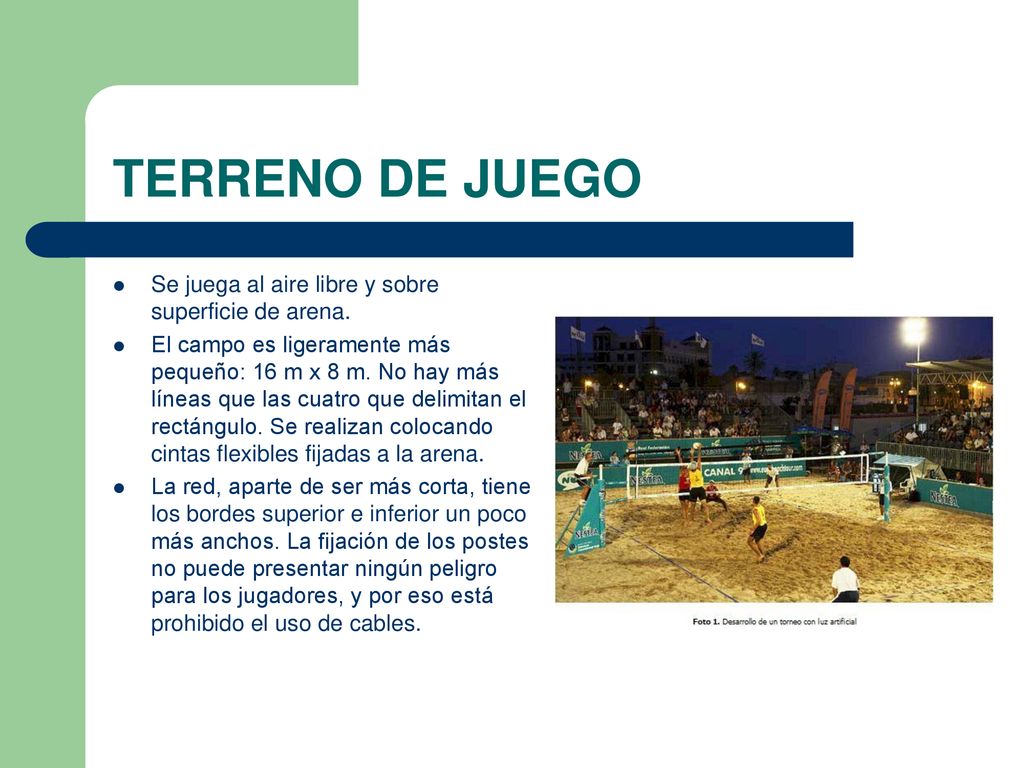 TERRENO DE JUEGO Se juega al aire libre y sobre superficie de arena.
