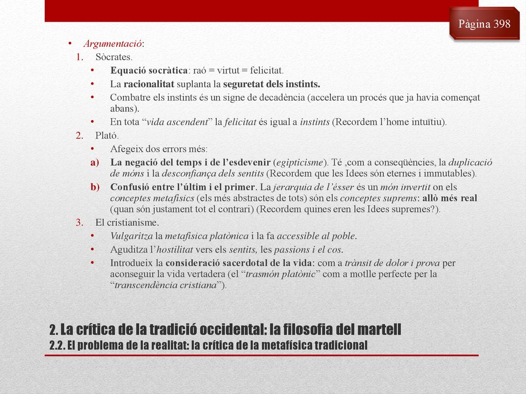 Pàgina 398 Argumentació: Sòcrates. Equació socràtica: raó = virtut = felicitat. La racionalitat suplanta la seguretat dels instints.