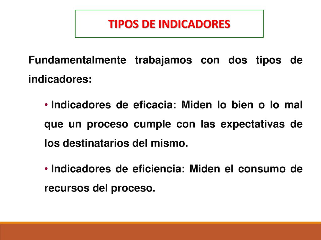 TIPOS DE INDICADORES Fundamentalmente trabajamos con dos tipos de indicadores: