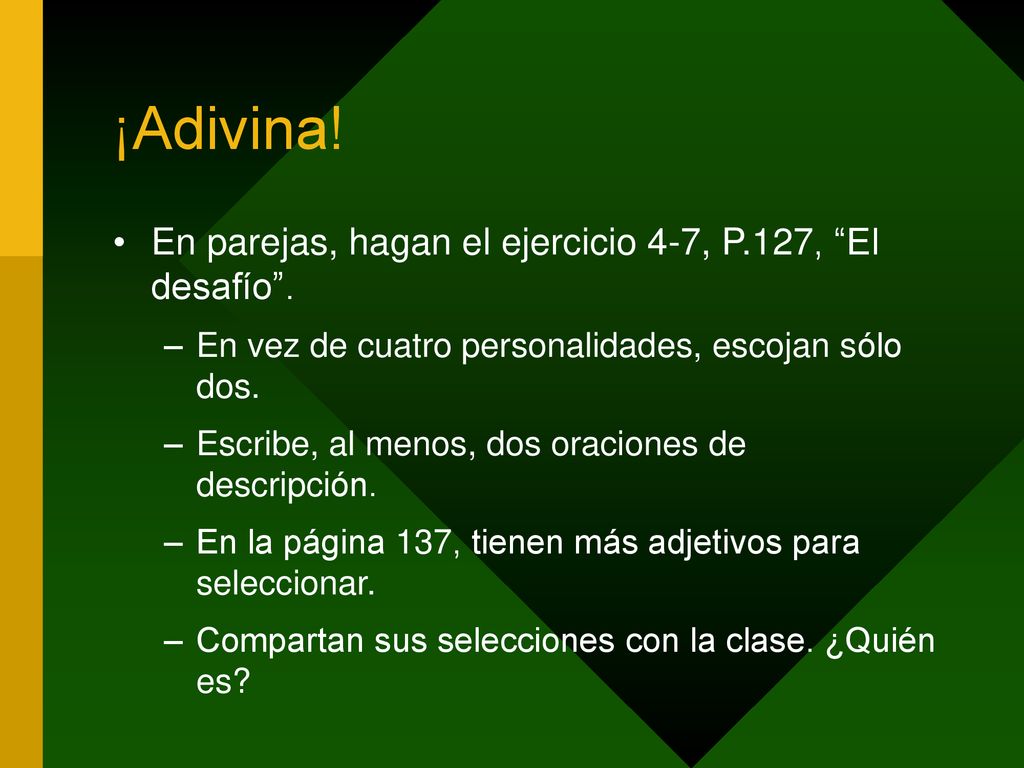 ¡Adivina! En parejas, hagan el ejercicio 4-7, P.127, El desafío .