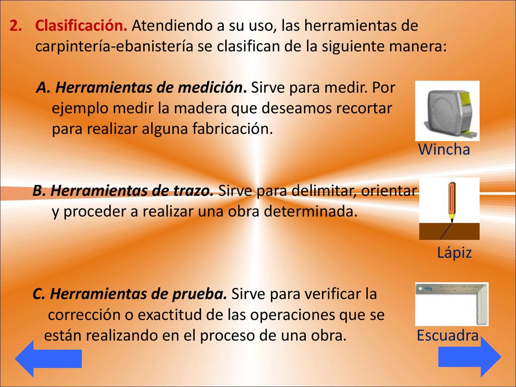 Clasificación. Atendiendo a su uso, las herramientas de carpintería-ebanistería se clasifican de la siguiente manera: