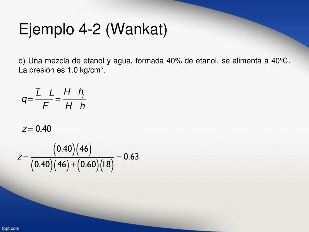 Ejemplo 4-2 (Wankat) d) Una mezcla de etanol y agua, formada 40% de etanol, se alimenta a 40ºC.