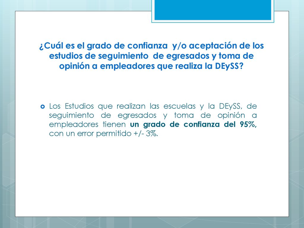 ¿Cuál es el grado de confianza y/o aceptación de los estudios de seguimiento de egresados y toma de opinión a empleadores que realiza la DEySS