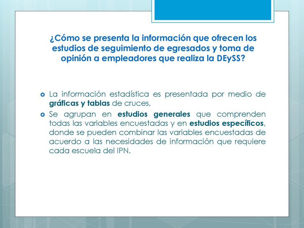 ¿Cómo se presenta la información que ofrecen los estudios de seguimiento de egresados y toma de opinión a empleadores que realiza la DEySS