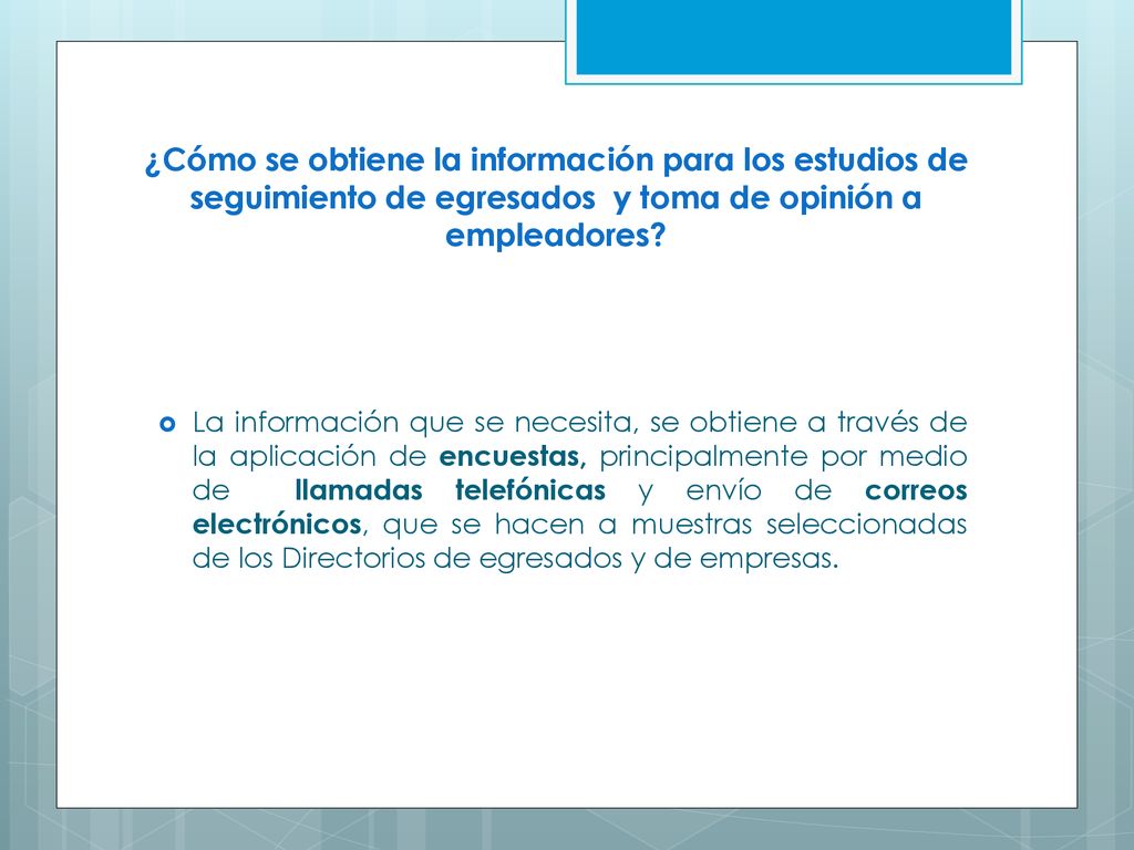 ¿Cómo se obtiene la información para los estudios de seguimiento de egresados y toma de opinión a empleadores