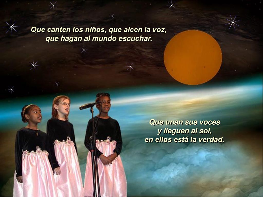 Que canten los niños, que alcen la voz, que hagan al mundo escuchar.